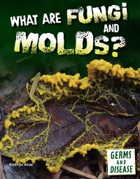 Cover What Are Fungi and Molds?