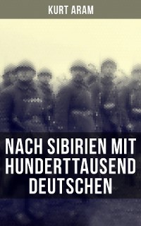 Cover Nach Sibirien mit hunderttausend Deutschen