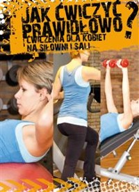 Cover Jak ćwiczyć prawidłowo? Ćwiczenia dla kobiet na siłowni i sali