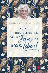 Cover Ich bin und bleibe 33, denn Jesus ist mein Leben!