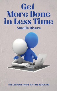 Cover Get More Done in Less Time - The Ultimate Guide to Time Blocking