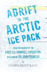 Cover Adrift in the Arctic Ice Pack - From the History of the First U.S. Grinnell Expedition in Search of Sir John Franklin