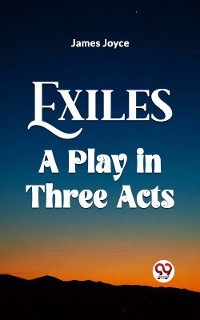 Cover Exiles A Play In Three Acts