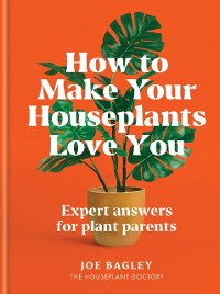 Cover How to Make Your Houseplants Love You