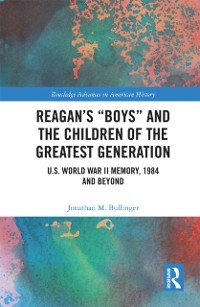 Cover Reagan's &quote;Boys&quote; and the Children of the Greatest Generation