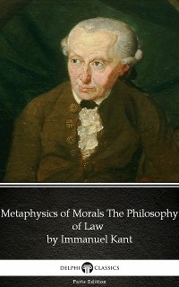 Cover Metaphysics of Morals The Philosophy of Law by Immanuel Kant - Delphi Classics (Illustrated)