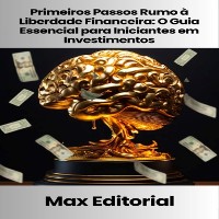 Cover Primeiros Passos Rumo à Liberdade Financeira: O Guia Essencial para Iniciantes em Investimentos