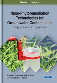 Cover Nano-Phytoremediation Technologies for Groundwater Contaminates: Emerging Research and Opportunities