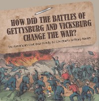 Cover How Did the Battles of Gettysburg and Vicksburg Change the War? | The American Civil War Grade 5 | Children's Military Books