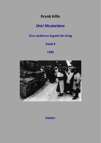 Cover Drei Musketiere - Eine verlorene Jugend im Krieg, Band 4