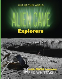 Cover Alien Cave Explorers with NASA Inventor Red Whittaker