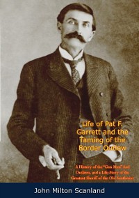 Cover Life of Pat F. Garrett and the Taming of the Border Outlaw