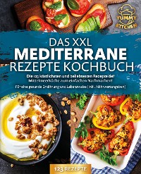 Cover Das XXL mediterrane Rezepte Kochbuch: Die 123 köstlichsten und beliebtesten Rezepte der Mittelmeerküche zum einfachen Nachmachen! Für eine gesunde Ernährung und Lebensweise (inkl. Nährwertangaben)