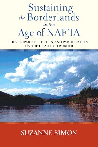 Cover Sustaining the Borderlands in the Age of NAFTA