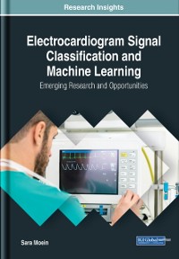 Cover Electrocardiogram Signal Classification and Machine Learning: Emerging Research and Opportunities