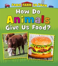 Cover How Do Animals Give Us Food?
