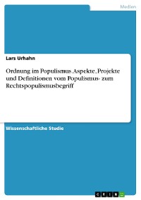 Cover Ordnung im Populismus. Aspekte, Projekte und Definitionen vom Populismus- zum Rechtspopulismusbegriff
