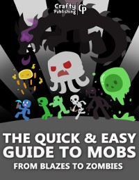 Cover Quick & Easy Guide to Mobs - From Blazes to Zombies: (An Unofficial Minecraft Book)