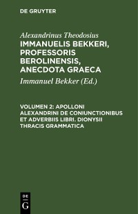 Cover Apolloni Alexandrini de coniunctionibus et adverbiis libri. Dionysii Thracis grammatica