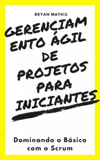 Cover Gerenciamento Ágil de Projetos Para Iniciantes: Dominando o Básico com o Scrum