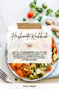 Cover Hashimoto Kochbuch: 500 Rezepte für mehr Energie, Vitalität und Wohlbefinden (Köstliche Gerichte zur Unterstützung deiner Schilddrüse – alltagstauglich, schnell und perfekt für Berufstätige)