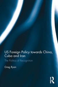 Cover US Foreign Policy towards China, Cuba and Iran