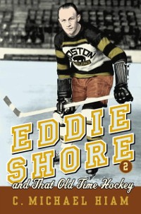 Cover Eddie Shore and that Old-Time Hockey