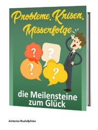 Cover Probleme, Krisen, Misserfolge - die Meilensteine zum Glück