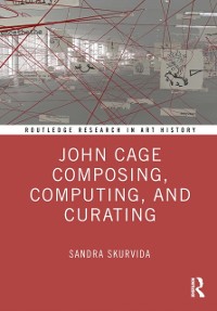 Cover John Cage Composing, Computing, and Curating