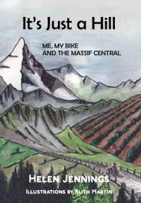 Cover It's Just a Hill: Me, My Bike and the Massif Central