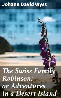 Cover The Swiss Family Robinson; or Adventures in a Desert Island