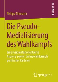 Cover Die Pseudo-Medialisierung des Wahlkampfs