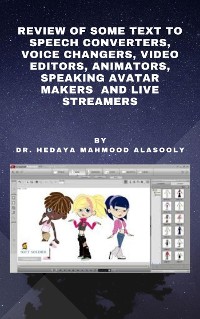 Cover Review of Some Text to Speech Converters, Voice Changers, Video Editors, Animators, Speaking Avatar Makers  and Live Str
