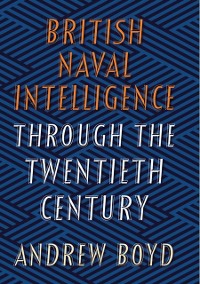 Cover British Naval Intelligence through the Twentieth Century