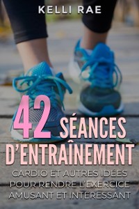 Cover 42 séances d’entraînement cardio et autres idées pour rendre l’exercice amusant et intéressant