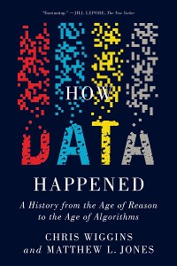 Cover How Data Happened: A History from the Age of Reason to the Age of Algorithms