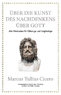 Cover Marcus Tullius Cicero: Über die Kunst des Nachdenkens über Gott