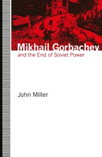 Cover Mikhail Gorbachev and the End of Soviet Power