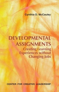 Cover Developmental Assignments: Creating Learning Experiences Without Changing Jobs
