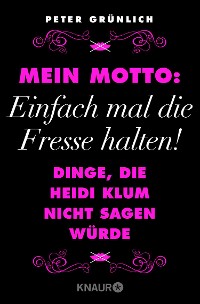 Cover Mein Motto: Einfach mal die Fresse halten!