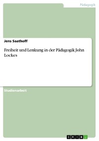 Cover Freiheit und Lenkung in der Pädagogik John Lockes