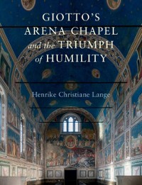 Cover Giotto's Arena Chapel and the Triumph of Humility