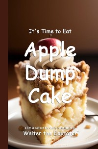 Cover It's Time to Eat Apple Dump Cake