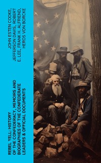Cover REBEL YELL: History of the Confederacy, Memoirs and Biographies of the Confederate Leaders & Official Documents