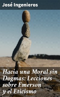Cover Hacia una Moral sin Dogmas: Lecciones sobre Emerson y el Eticismo