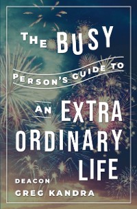 Cover Busy Person's Guide to an Extraordinary Life