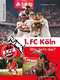 Cover 1. FC Köln – Wie geht das?