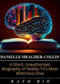 Cover Danielle Meagher-Collin: A Short, Unauthorized Biography of Reality TV’s Most Notorious Diva