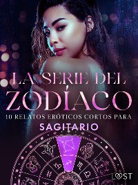 Cover La serie del Zodíaco: 10 relatos eróticos cortos para Sagitario