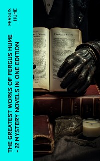 Cover The Greatest Works of Fergus Hume - 22 Mystery Novels  in One Edition